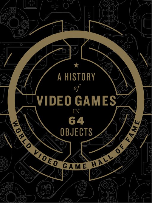 Title details for A History of Video Games in 64 Objects by World Video Game Hall of Fame - Wait list